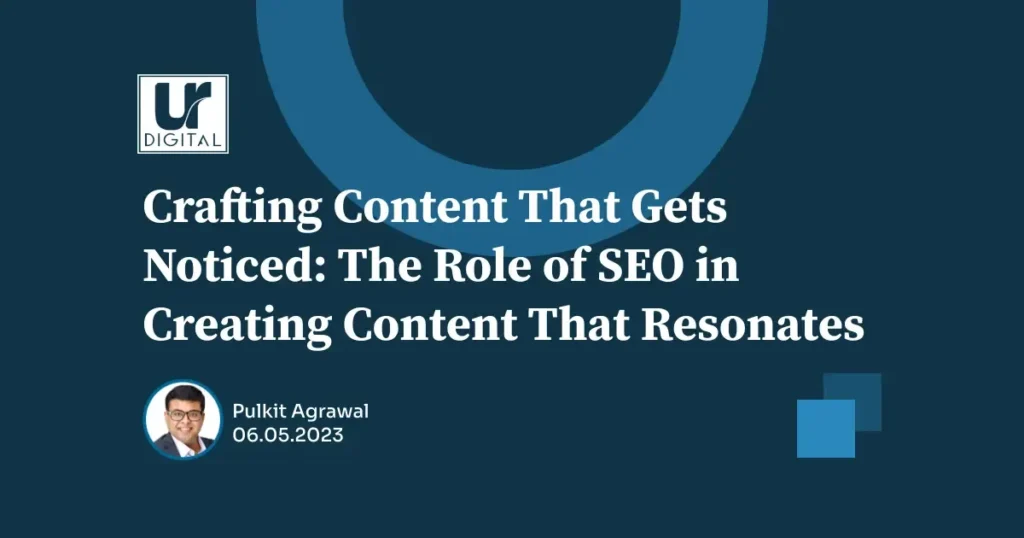 Crafting Content That Gets Noticed: The Role of SEO in Creating Content That Resonates featured image